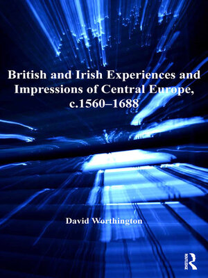 cover image of British and Irish Experiences and Impressions of Central Europe, c.1560–1688